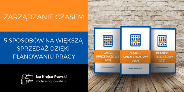 5 sposobów na większą sprzedaż dzięki planowaniu pracy. Iza Krejca Pawski