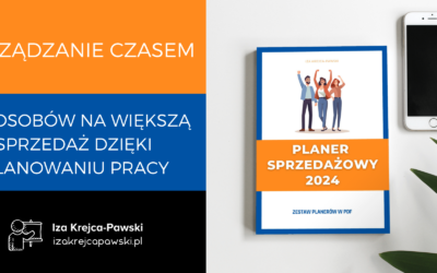 Zarządzanie Czasem: 5 sposobów na większą sprzedaż dzięki planowaniu pracy.